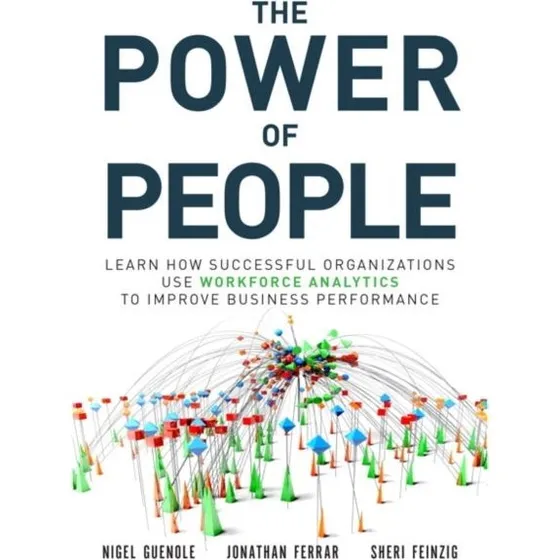 The Power of People - Nigel Guenole, Jonathan Ferrar & Sheri Feinzig