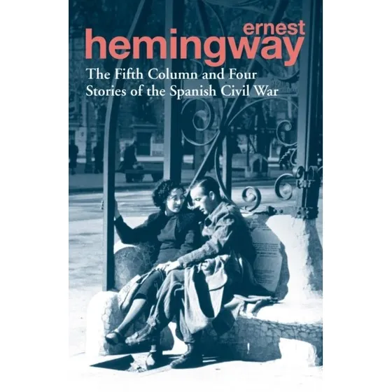 Ernest Hemingway: The Fifth Column and Four Stories of the Spanish Civil War