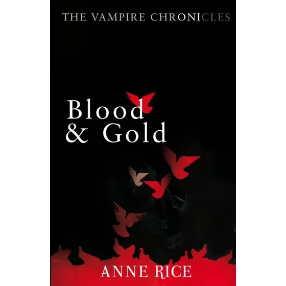 Anne Rice - Blood and Gold (Vampire Chronicles #8)