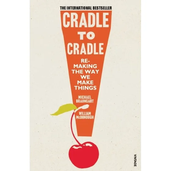 Cradle to Cradle - Michael Braungart & William McDonough