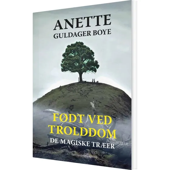 De magiske træer: Født ved trolddom - Anette G. Boye
