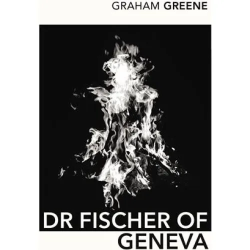 Graham Greene: Dr Fischer of Geneva - Bog