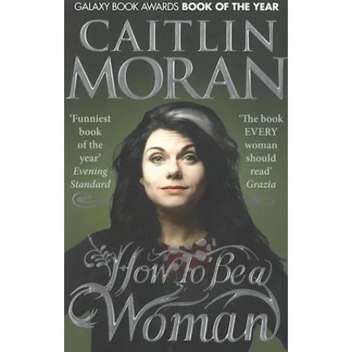 Caitlin Moran: How To Be a Woman - Bog