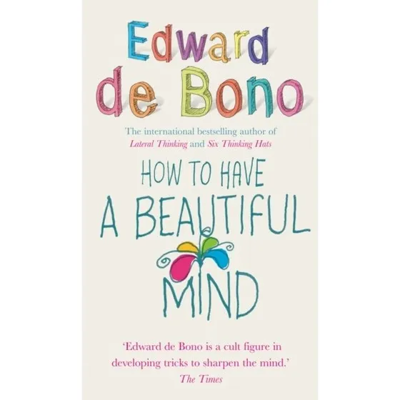Edward de Bono: How To Have A Beautiful Mind (Bog)