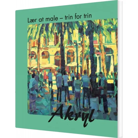 Lær at male med akryl – Trin for trin vejledning