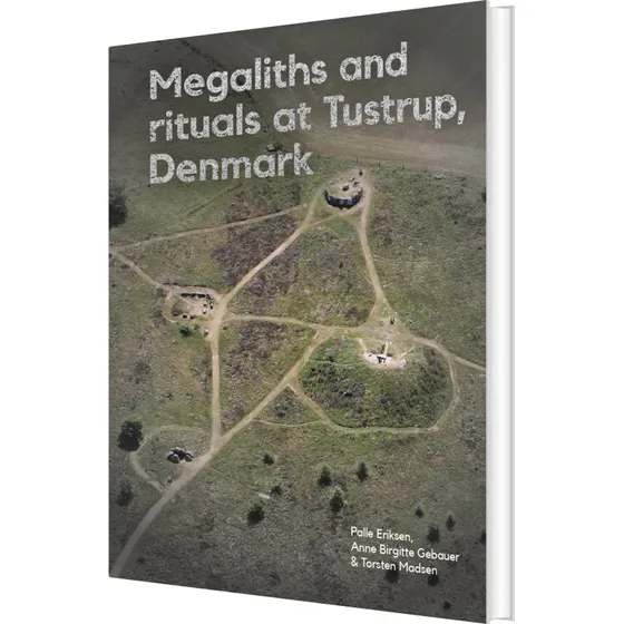 Megalither og ritualer ved Tustrup – Palle Eriksen
