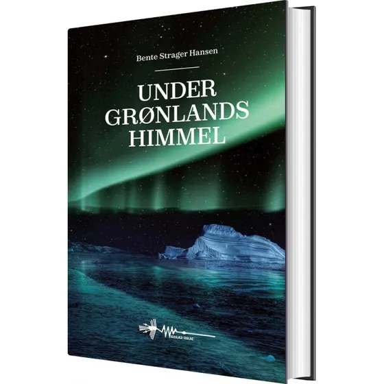 Under Grønlands himmel – roman af Bente Strager