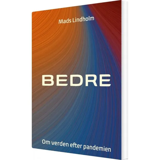 BEDRE: Om verden efter pandemien – Mads Lindholm