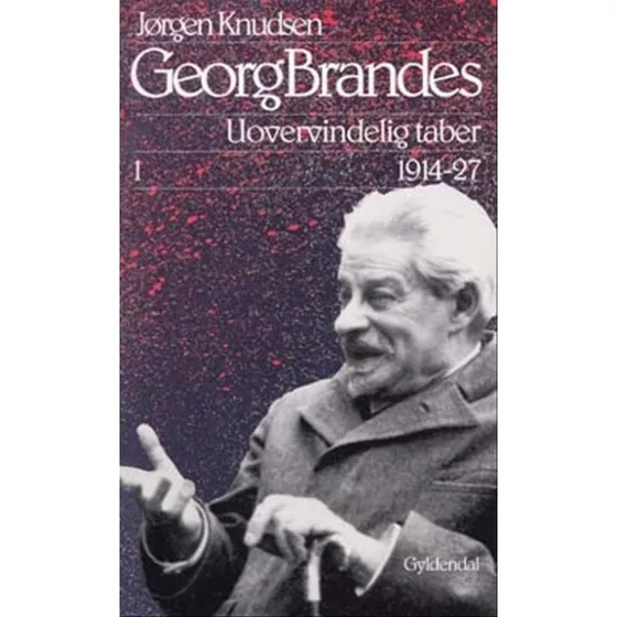 Georg Brandes: Uovervindelig taber 1914–1927 (ill.)