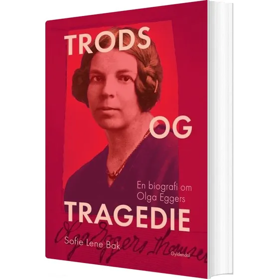 Trods og tragedie – Biografi om Olga Eggers af Sofie Lene Bak