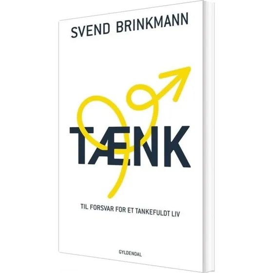 Tænk – Til forsvar for et tankefuldt liv (Svend Brinkmann)