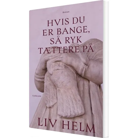 Hvis du er bange så ryk tættere på — Liv Helm
