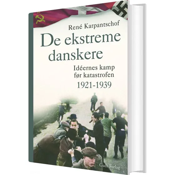 De ekstreme danskere – Idéernes kamp 1921-1939