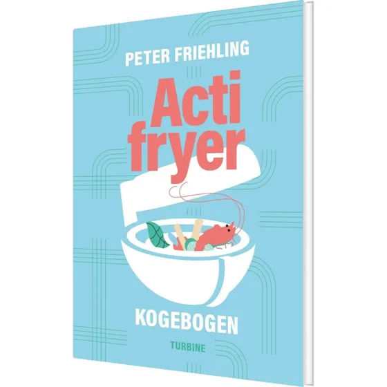 Actifryer-kogebogen – Opskrifter til hverdag og fest