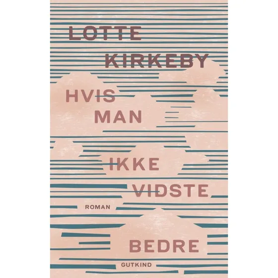 Hvis man ikke vidste bedre – Lotte Kirkeby (hardcover)