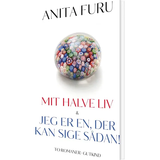 Mit halve liv & Jeg er en der kan sige sådan! – Anita Furu