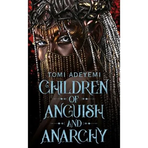 Tomi Adeyemi: Children of Anguish and Anarchy (Legacy of Orïsha)