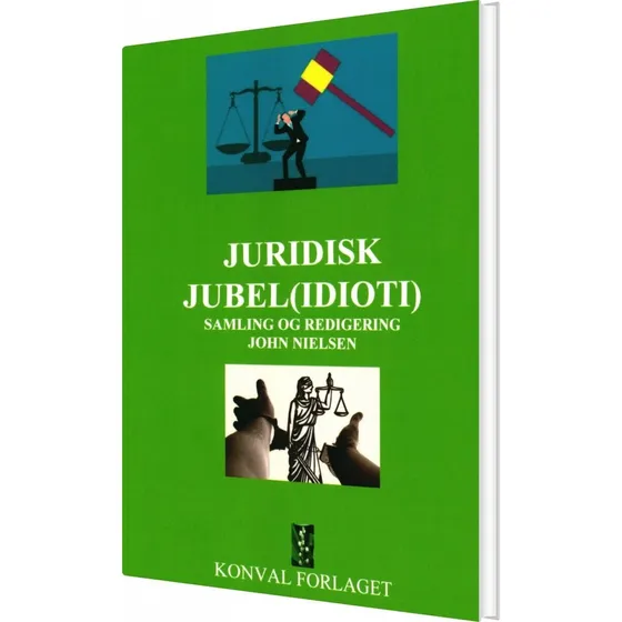Juridisk Jubel Idioti - John Nielsen - Konval-forlaget