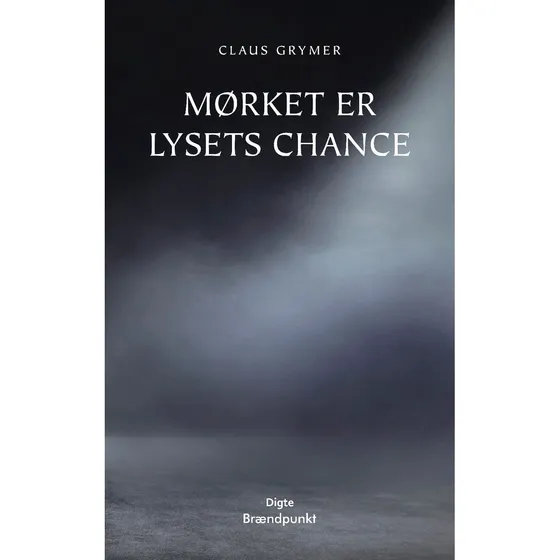 Mørket er lysets chance - Claus Grymer (Digtsamling)