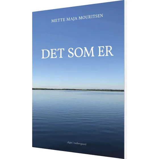 Det som er – digtsamling af Mette Maja Mouritsen