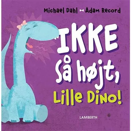 Ikke så højt, Lille Dino! – Michael Dahl