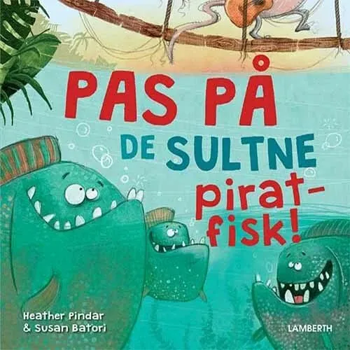 Pas på de sultne piratfisk! – Heather Pindar