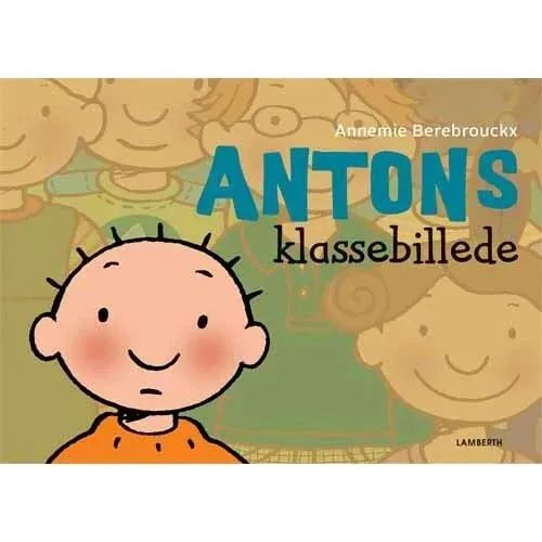 Antons klassebillede – Annemie Berebrouckx (Børnebog)