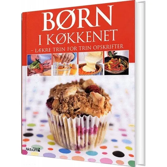 Børn i køkkenet – Lækre trin-for-trin opskrifter
