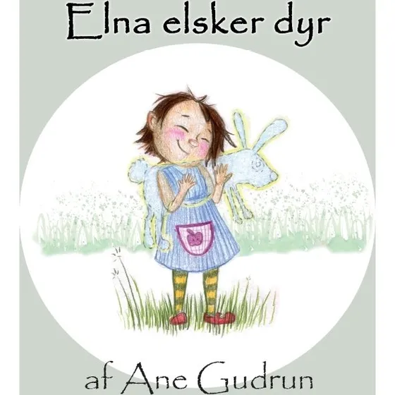 Elna elsker dyr – børnebog af Ane Gudrun