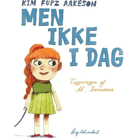 Men ikke i dag – Kim Fupz Aakeson