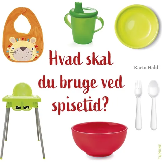 Hvad skal du bruge ved spisetid? – Karin Hald (papbog)