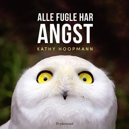 Kathy Hoopmann: Alle fugle har angst – Børnebog (Hardcover)
