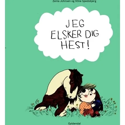 Gyldendal: Jeg elsker dig hest! - Zenia Johnsen