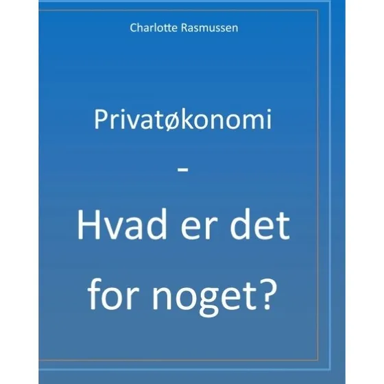 Charlotte Rasmussen: Privatøkonomi - Hvad er det for noget?