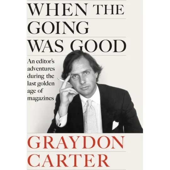 Graydon Carter – When the Going Was Good