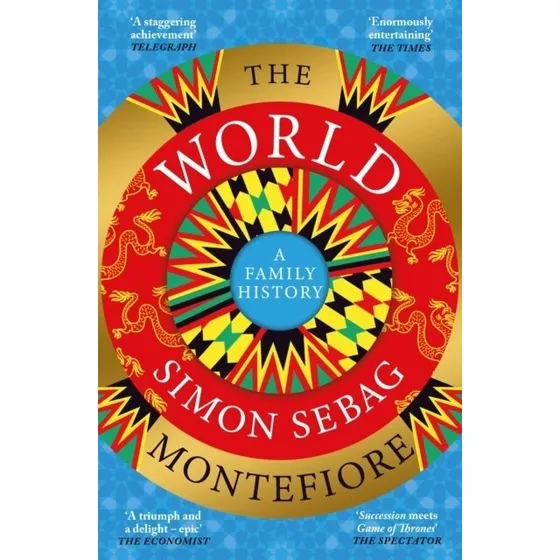 Simon Sebag Montefiore – The World: A Family History