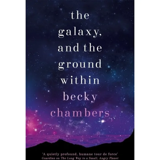 Becky Chambers: The Galaxy, and the Ground Within (Wayfarers)