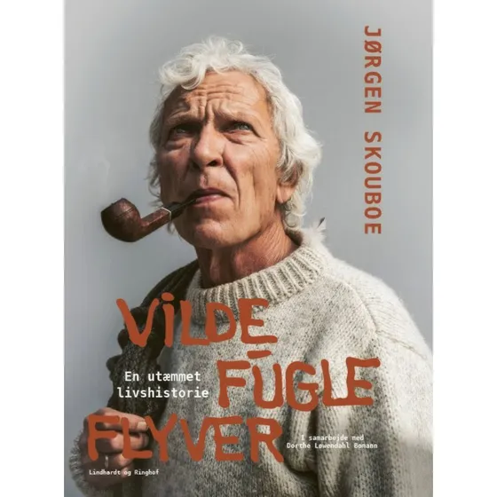 Jørgen Skouboe: Vilde fugle flyver - en utæmmet livshistorie