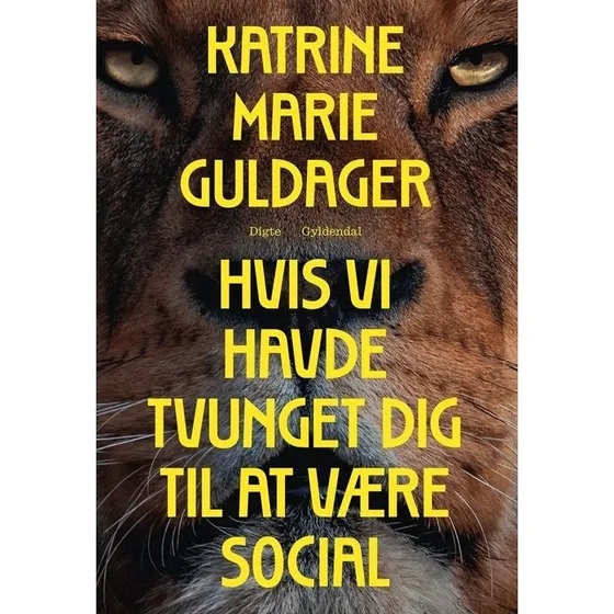 Katrine Marie Guldager: Hvis vi havde tvunget dig til at være social - Digte