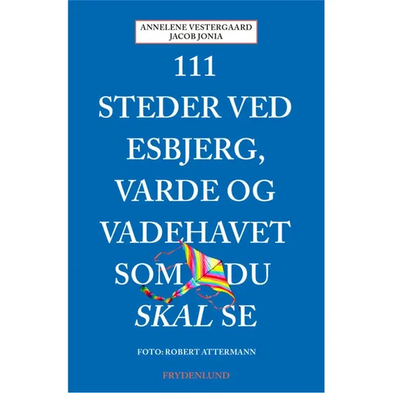 111 Steder ved Esbjerg, Varde og Vadehavet som du skal se