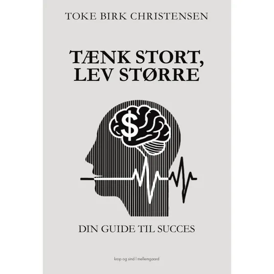 Tænk stort, lev større - Toke Birk Christensen