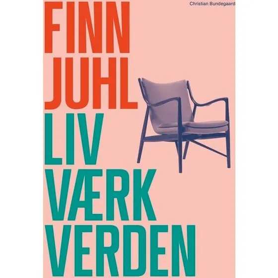 Finn Juhl. Liv, Værk, Verden – Christian Bundegaard