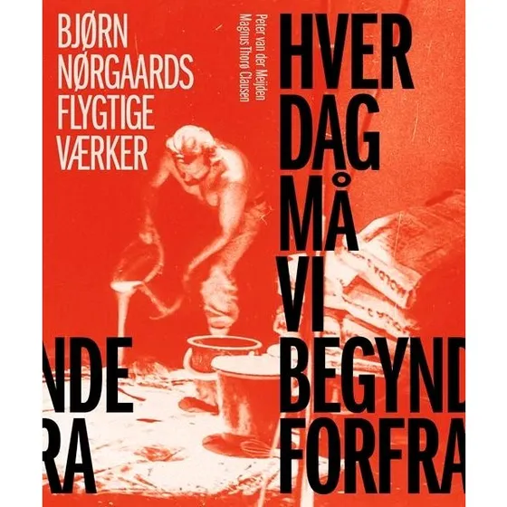 Bjørn Nørgaard: Hver dag må vi begynde forfra - Hardcover