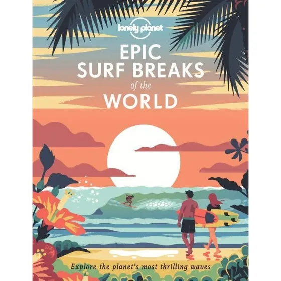 Lonely Planet: Epic Surf Breaks of the World
