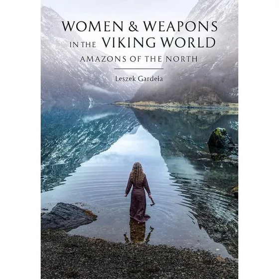 Women and Weapons in the Viking World – Leszek Gardela