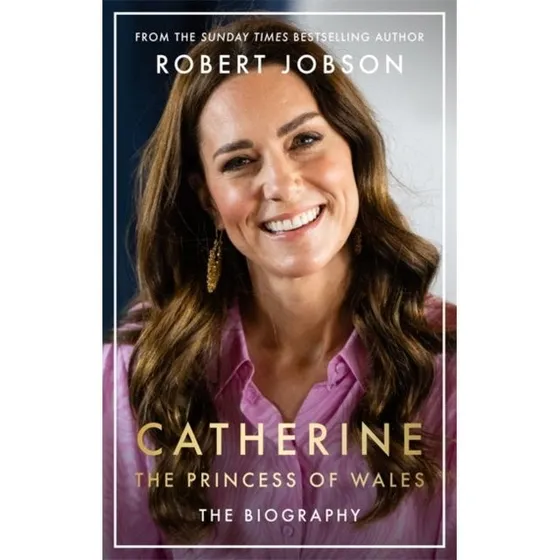 Robert Jobson: Catherine, Prinsesse af Wales – Biografi