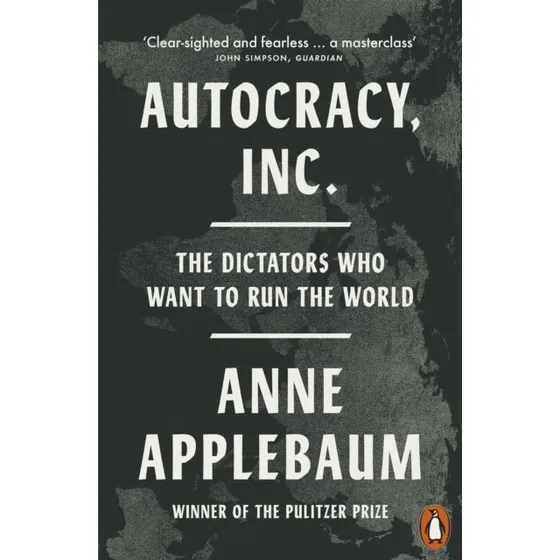 Autocracy, Inc. - Anne Applebaum