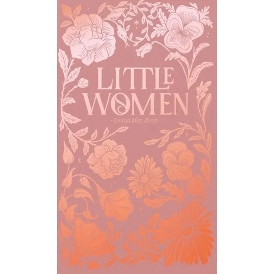 Louisa May Alcott - Little Women (Luxe Edition)