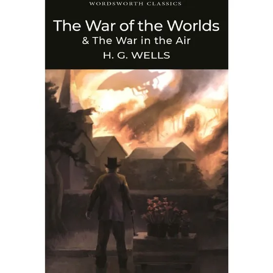 H.G. Wells: The War of the Worlds & The War in the Air