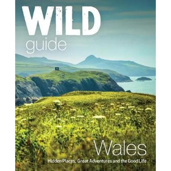 Wild Guide - Wales og Marches: Skjulte steder & vildt eventyr